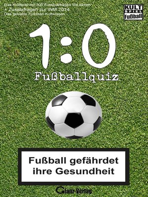 cover image of 1 Kult-Spiel Fußball * Fußball gefährdet ihre Gesundheit * Das geballte Fussball-Kultwissen